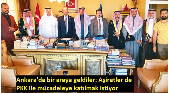 Aşiretler reisleri Ankara'da bir araya geldiler: PKK ile mücadeleye katılmak istiyorlar.