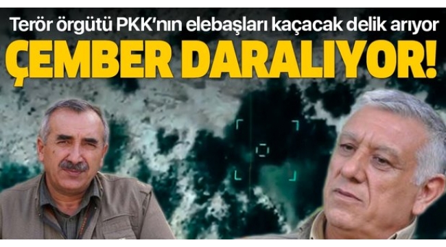 PKK elebaşları için çember daralıyor. Hainler kaçacak delik arıyor.