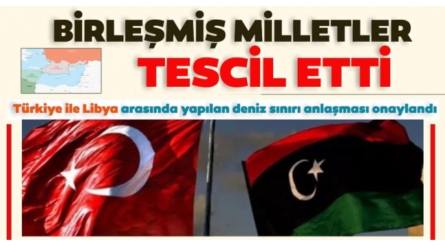 BM, Türkiye ile Libya arasında yapılan deniz sınırı anlaşmasını tescil etti.