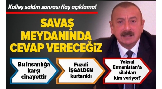 Son dakika: Azerbaycan Cumhurbaşkanı Aliyev: Ermenistan'a savaş meydanında cevap vereceğiz.