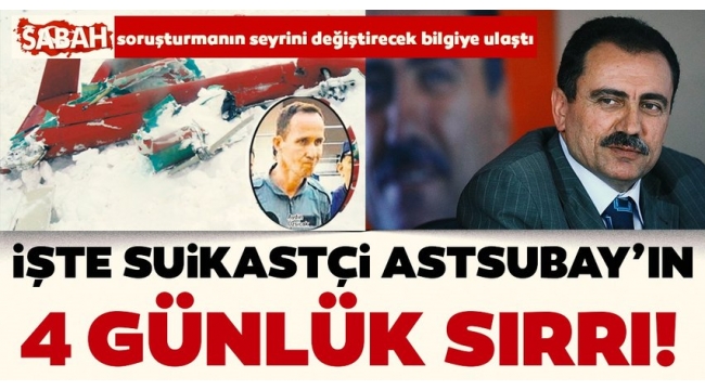 SON DAKİKA: Muhsin Yazıcıoğlu'nun ölümünde soruşturmanın seyrini değiştirecek detay: Suikastçı astsubayın 4 günlük sırrı.
