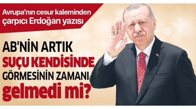 Başkan Erdoğan'a "tüm insanlara cesaret veren tek siyasi lider" övgüsü.