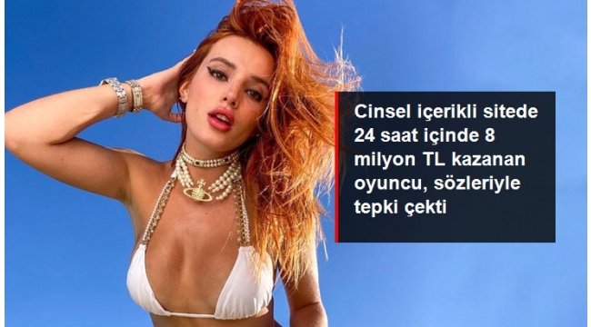 Cinsel içerikli sitede 24 saat içinde 1 milyon dolar kazanan Bella Thorne sözleriyle tepki çekti.