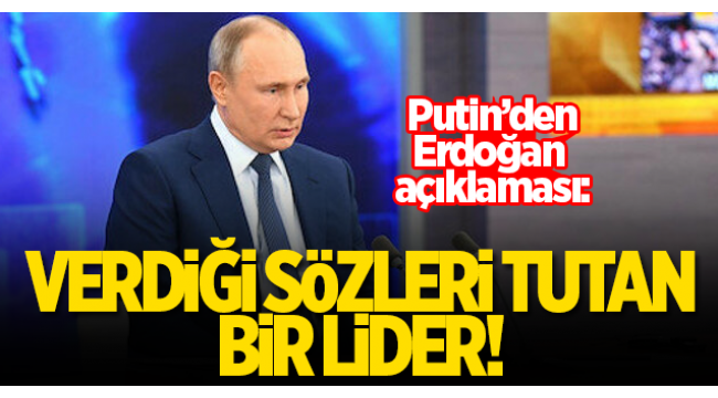 Putin'den çapıcı açıklamalar: Erdoğan sözünün eri! Ülkesinin yararına olan her şey için sonuna kadar gidiyor.