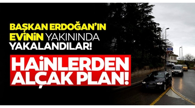 SON DAKİKA HABERİ: Hainler Başkan Erdoğan'ın evini fotoğraflamış! Planları deşifre oldu..