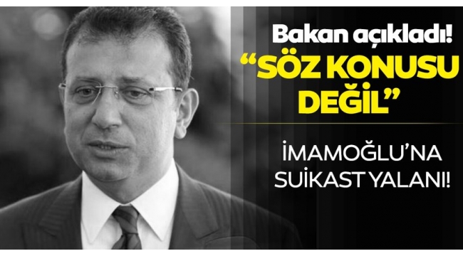 Son dakika: İçişleri Bakanı Süleyman Soylu'dan 'Ekrem İmamoğlu'na suikast girişimi' iddialarına yalanlama!.