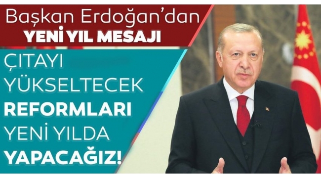 SON DAKİKA: Başkan Erdoğan'dan yeni yıl mesajı: Hiçbir vatandaşımızı sahipsiz bırakmadık.