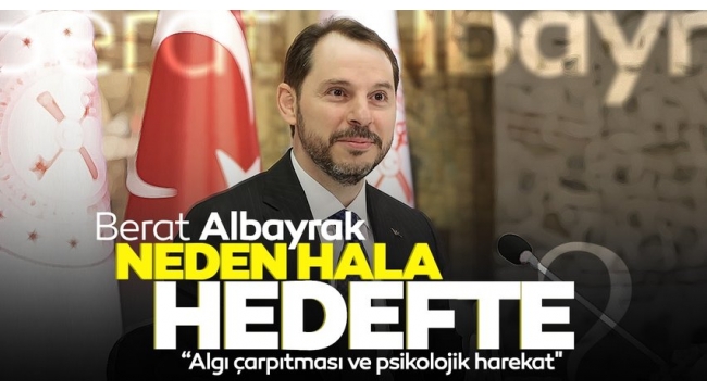 Eski Hazine ve Maliye Bakanı Berat Albayrak neden hâlâ hedefte?