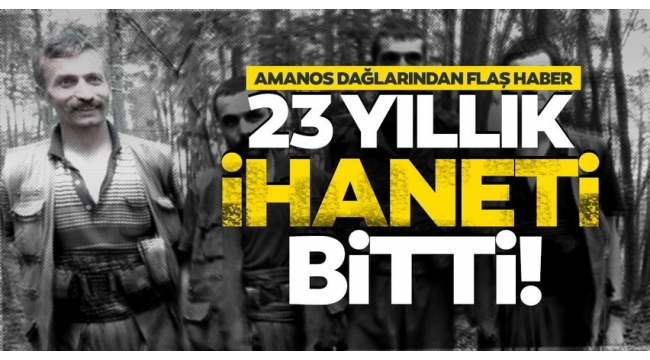 SON DAKİKA: Amanoslar'da terör ağır darbe! 23 yıllık PKK ihaneti bitti 