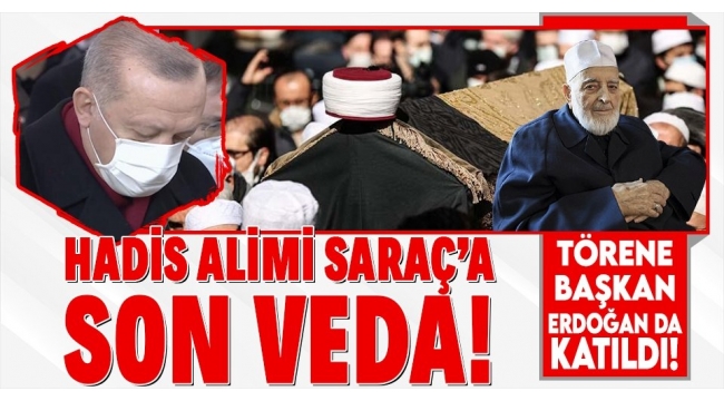 Son dakika: Hadis Alimi Muhammed Emin Saraç için cenaze töreni! Başkan Erdoğan da törene katıldı. 