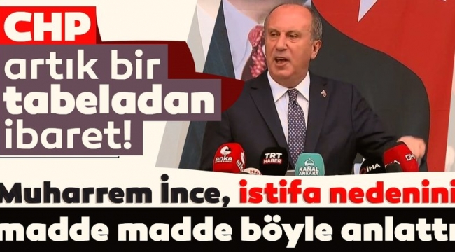 Son dakika: Muharrem İnce bugün CHP'den istifa etti: FETÖ'cüleri Sorosçuları koruyanlarla yolumu ayırıyorum.