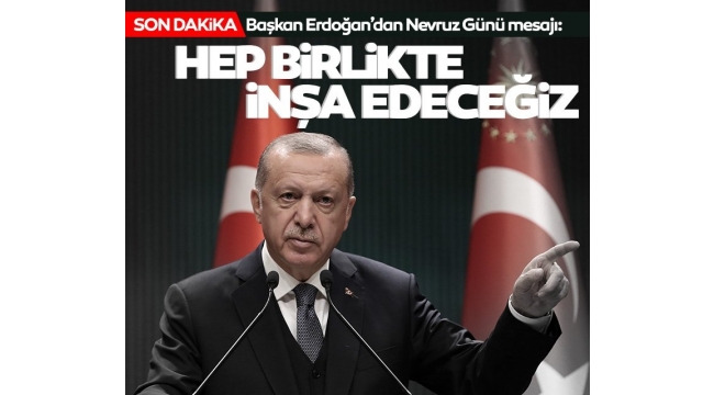 Cumhurbaşkanı Erdoğan'dan Dünya Nevruz Günü mesajı 