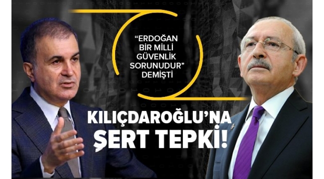 Son dakika: AK Parti Sözcüsü Ömer Çelik'ten "Erdoğan bir milli güvenlik sorunudur" diyen Kılıçdaroğlu'na sert tepki 