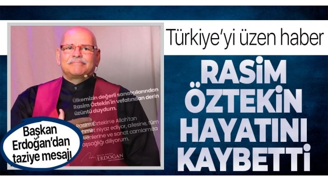 Son dakika haberi...Usta sanatçı ve oyuncu Rasim Öztekin hayatını kaybetti 