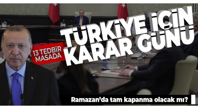 Kabine Toplantısı Başkan Erdoğan liderliğinde başladı! Ramazan'da tam kapanma masada! Ek tedbirler alınacak mı? 