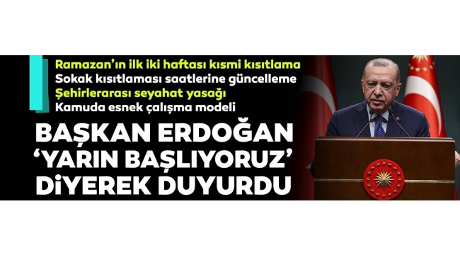 Ramazanda kısmi kısıtlama geldi! İşte yeni kısıtlama saatleri! Başkan Erdoğan "Kısmi kısıtlama" döneminin detaylarını açıkladı! 