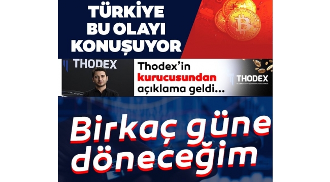 Son dakika: Thodex'in kurucusu Faruk Fatih Özer'den açıklama: Birkaç güne döneceğim 