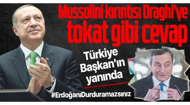Türkiye, Başkan Erdoğan'ın yanında! Mussolini kırıntısı Draghi'ye tokat gibi cevap: #Erdoğanı Durduramazsınız 
