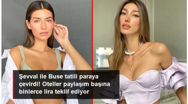 Şevval Şahin ile Buse İskenderoğlu, tatili paraya çevirdi! Oteller bir Instagram paylaşımı için 20 bin TL teklif ediyor 