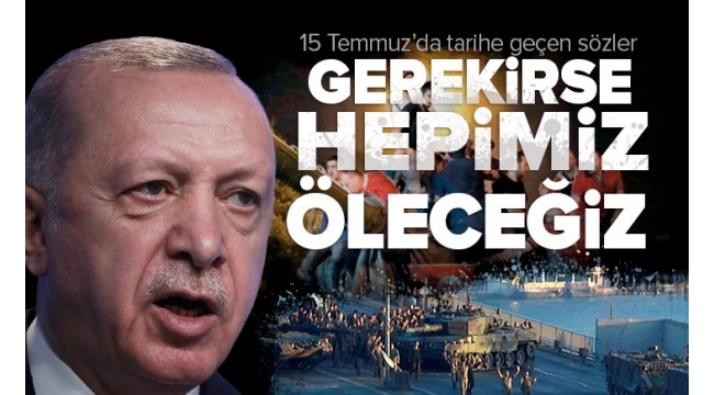 Hain darbe girişimi gecesi Başkan Erdoğan'dan tarihe geçen sözler 