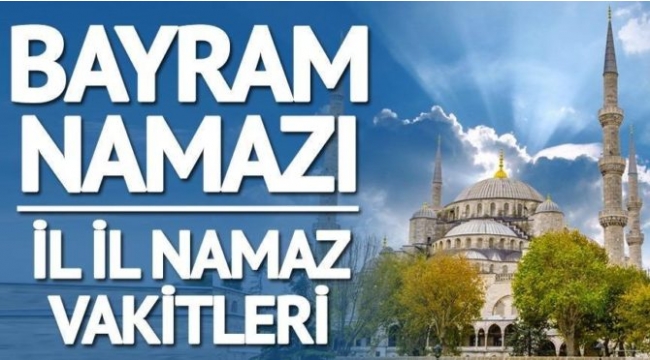 Bayram namazı saat kaçta? 2021 İstanbul, Ankara, İzmir bayram namazı saati ve il il Kurban Bayram namazı saatleri yayınlandı 