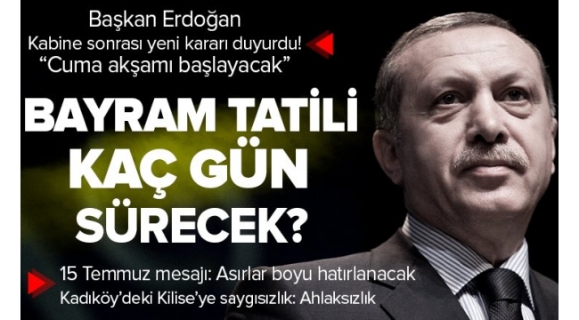 SON DAKİKA | Başkan Recep Tayyip Erdoğan'dan Kabine Toplantısı sonrası önemli açıklamalar! Kurban Bayramı tatili süresi belli oldu 