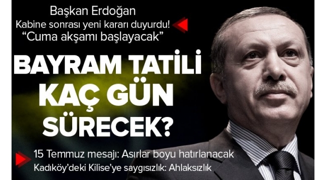 SON DAKİKA | Başkan Recep Tayyip Erdoğan'dan Kabine Toplantısı sonrası önemli açıklamalar! Kurban Bayramı tatili süresi belli oldu