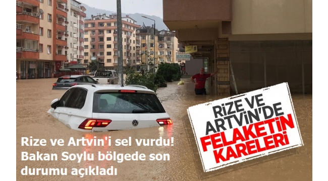 Son dakika: Rize ve Artvin'i sel vurdu! Bakan Soylu bölgede son durumu açıkladı 