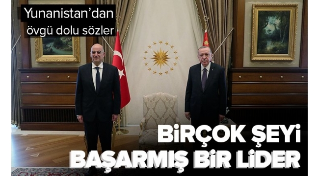 SON DAKİKA: Türkiye'deki muhalefeti utandıracak sözler! Yunanistan Dışişleri Bakanı Dendias: Erdoğan birçok şeyi başarmış bir lider. 