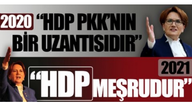 Meral Akşener ve Kemal Kılıçdaroğlu'ndan çelişkili HDP açıklaması! 2023 için söylem değiştirdiler 