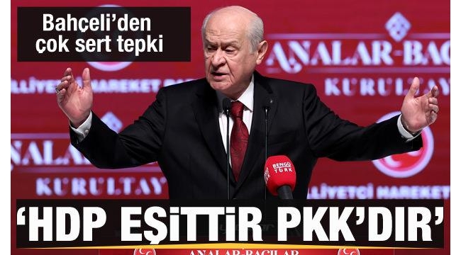 Son dakika haberi: MHP Lideri Devlet Bahçeli: HDP'ye destek PKK ile ortaklıktır. 