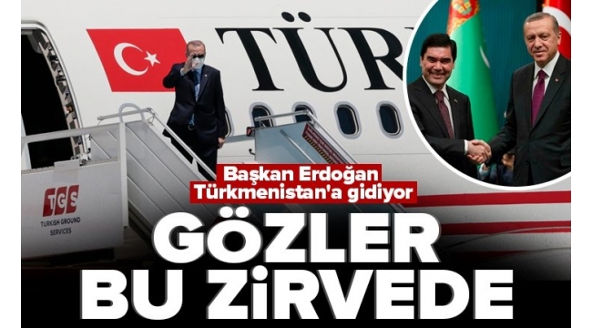 Son dakika: Başkan Erdoğan'dan Türkmenistan'a kritik ziyaret! Ekonomik İşbirliği Teşkilatı 15'inci zirvesine katılacak 
