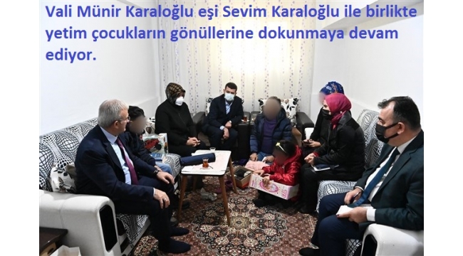 Vali Münir Karaloğlu eşi Sevim Karaloğlu ile birlikte yetim çocukları ziyaret etti