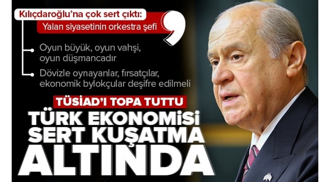 MHP Lideri Devlet Bahçeli'den sert açıklamalar: Türkiye ekonomisi kuşatma altındadır 