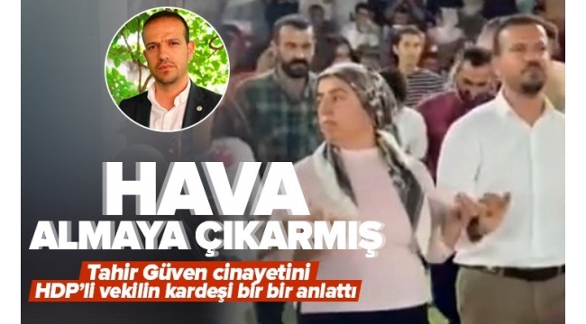 Tahir Güven'in öldürüldüğü saldırıya ilişkin yeni gelişme! HDP'li vekilin kardeşi tutuklanarak cezaevine gönderildi 