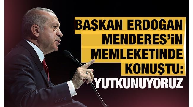 Cumhurbaşkanı Erdoğan: Menderes'i idam edenler aynı sinsilikler peşinde 