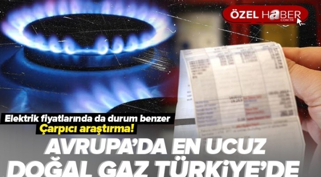 Artan doğal gaz ve elektrik fiyatlarıyla ilgili çarpıcı araştırma: Türkiye, Avrupa'nın en ucuz ülkesi 