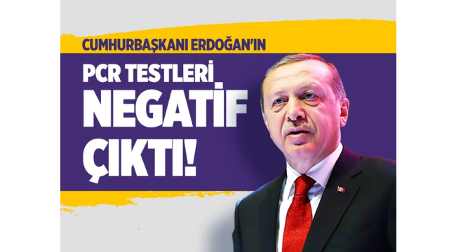 Son dakika: Başkan Erdoğan'ın PCR testleri negatife döndü 