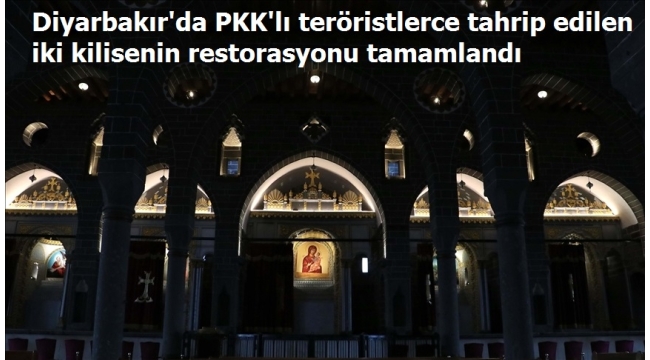 Diyarbakır'da PKK'lı teröristlerce tahrip edilen iki kilisenin restorasyonu tamamlandı 