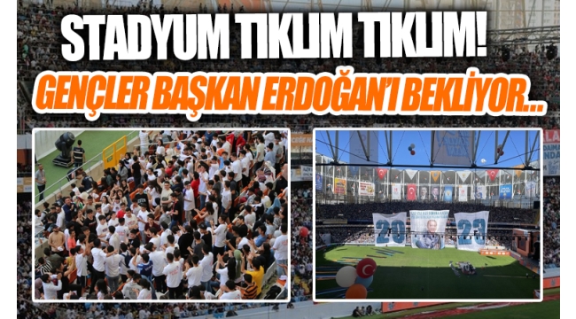  Gençler Başkan Erdoğan'ı bekliyor! Stadyum tıklım tıklım doldu! Coşku her geçen dakika artıyor... 