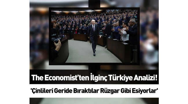 The Economist'ten Osmanlı vurgulu Türkiye analizi: Çinlileri geride bıraktılar rüzgar gibi esiyorlar 