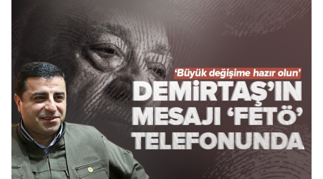 ​​​​​​​HDP eski Eş Başkanı Selahattin Demirtaş'ın mesajı FETÖ telefonunda! 'El ele durmalıyız' 