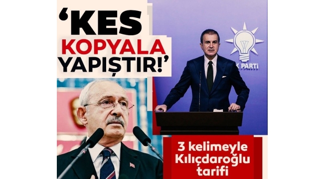 Son dakika AK Parti Sözcüsü Ömer Çelik 3 kelime ile Kılıçdaroğlu'nu tarif etti: Kes Kopyala ve Yapıştır 