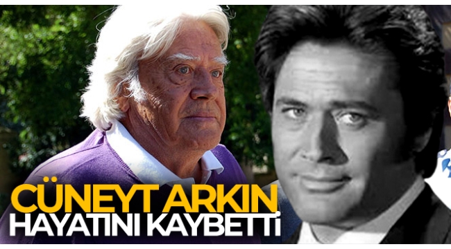 Son dakika... Usta sanatçı Cüneyt Arkın 85 yaşında hayatını kaybetti