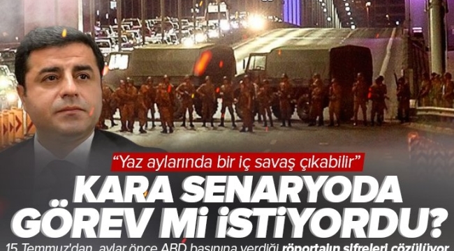 15 Temmuz'dan aylar önce Selahattin Demirtaş'ın ABD basınına verdiği röportajın şifreleri çözülüyor! HDP için kara senaryoda "görev" mi istiyordu? 