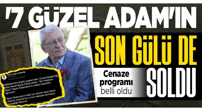 Son dakika: '7 Güzel Adam'ın son temsilcisiydi! Rasim Özdenören vefat etti.
