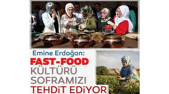 Emine Erdoğan: Fast-Food kültürü soframızı tehdit ediyor 