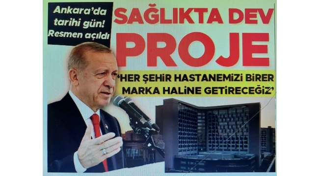 Etlik Şehir Hastanesi açıldı... Cumhurbaşkanı Erdoğan: Her şehir hastanemizi birer marka haline getireceğiz 