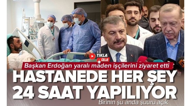 Başkan Erdoğan'dan yaralı maden işçilerinin durumu hakkında açıklama: Doktorlarımız 24 saat yanlarında  