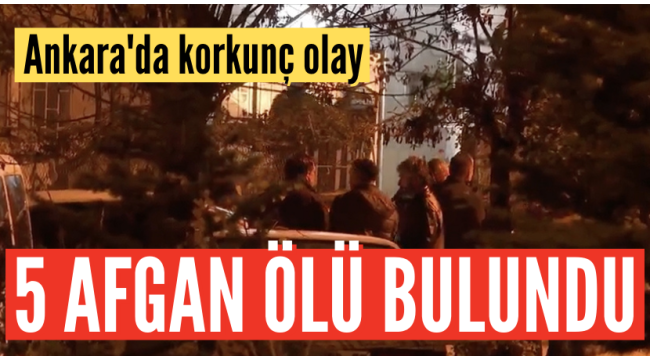 Ankara'da dehşet: Bir evde 5 kişinin cesedi bulundu 